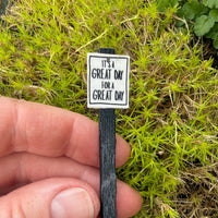 Miniature Garden Sign: It's a Great Day for a Great Day